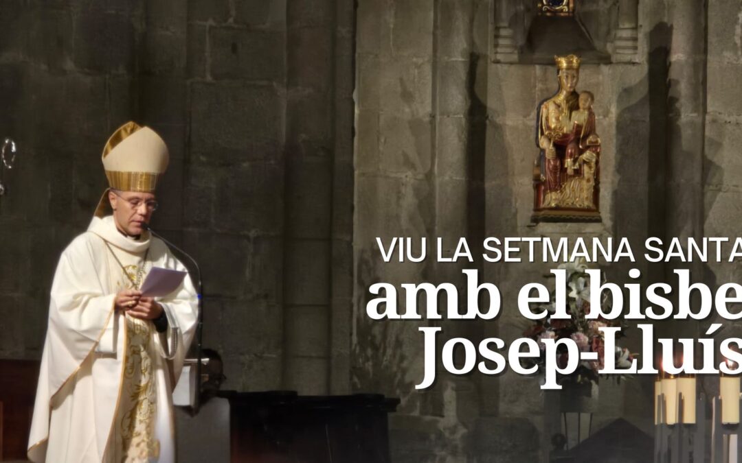 URGELL. Viu la Setmana Santa a la Catedral de Santa Maria d’Urgell amb el bisbe Josep-Lluís