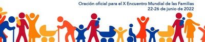 El amor familiar: vocación y camino de santidad. La oración oficial del X Encuentro Mundial de las Familias