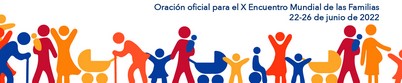 El amor familiar: vocación y camino de santidad. La oración oficial del X Encuentro Mundial de las Familias